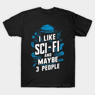 I Like Science Fiction And Maybe 3 People Gift For Sci-Fi Nerd Space Geek Funny Humour T-Shirt